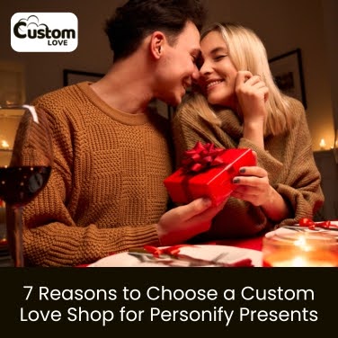 7 Reasons to Choose a Custom Love Shop for Personify Presents - CustomLove