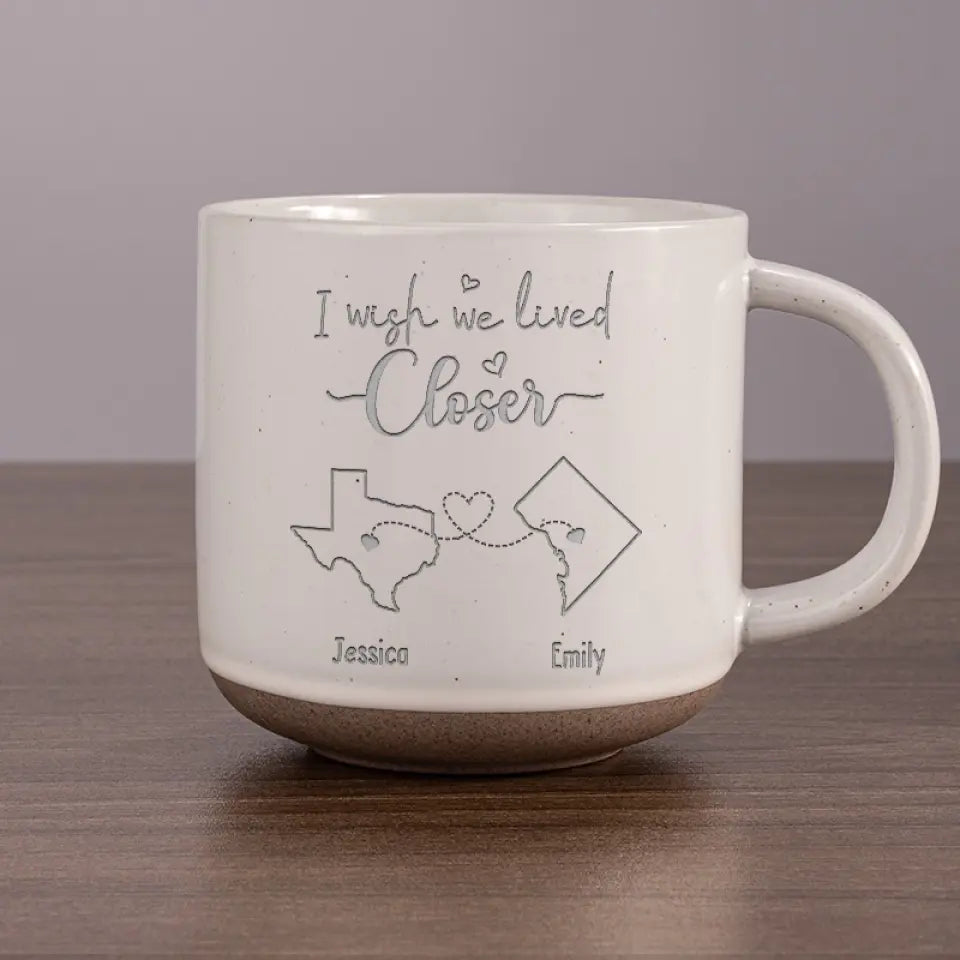 Personalized Custom Pottery Mug - I Wish We Lived Closer-CustomLove