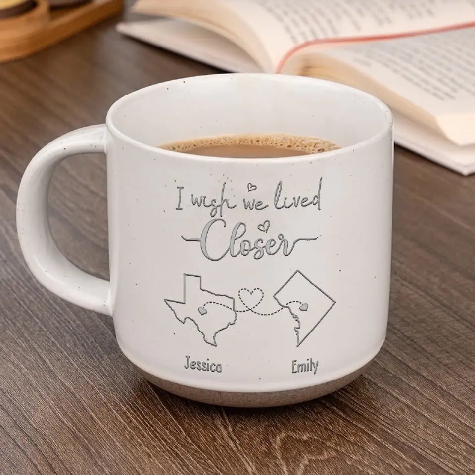Personalized Custom Pottery Mug - I Wish We Lived Closer-CustomLove