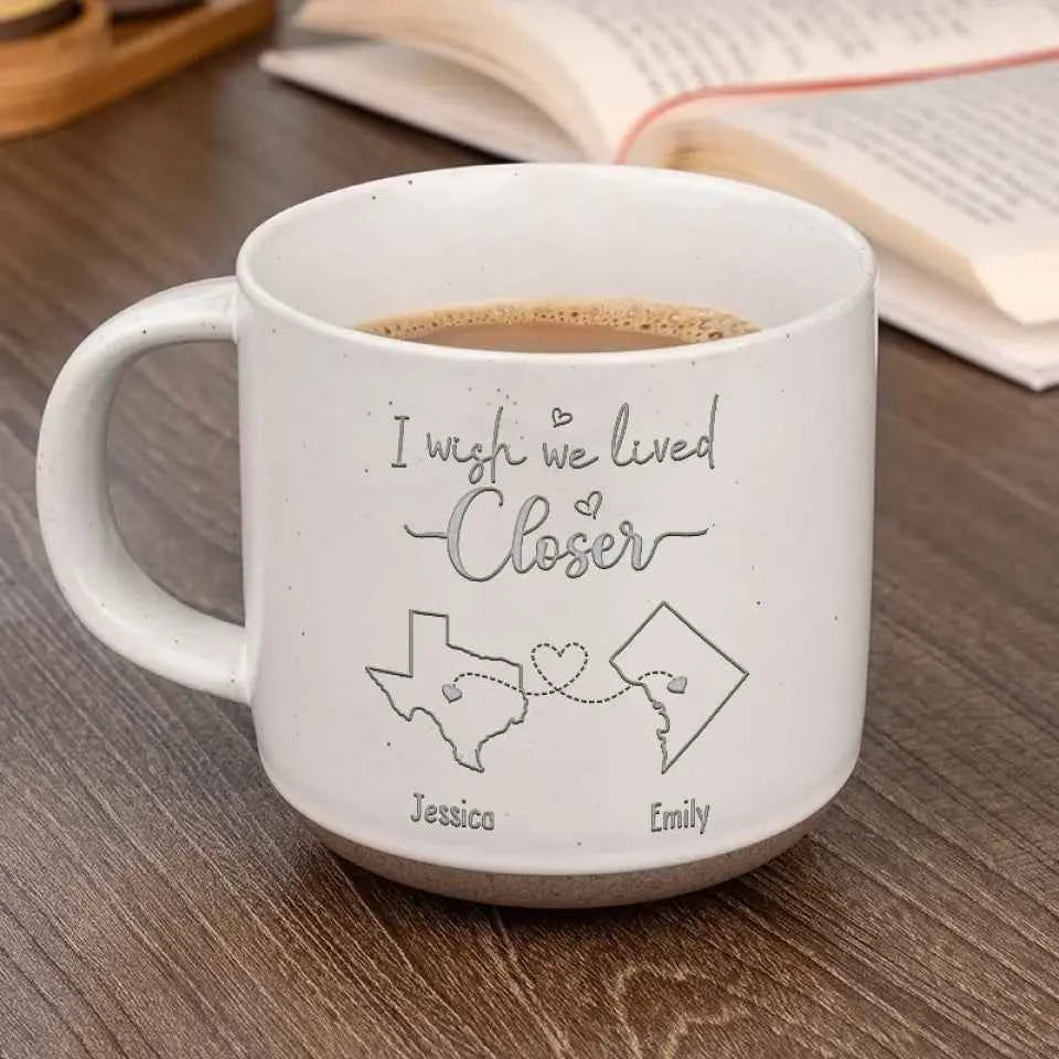 Personalized Custom Pottery Mug - I Wish We Lived Closer - CustomLove