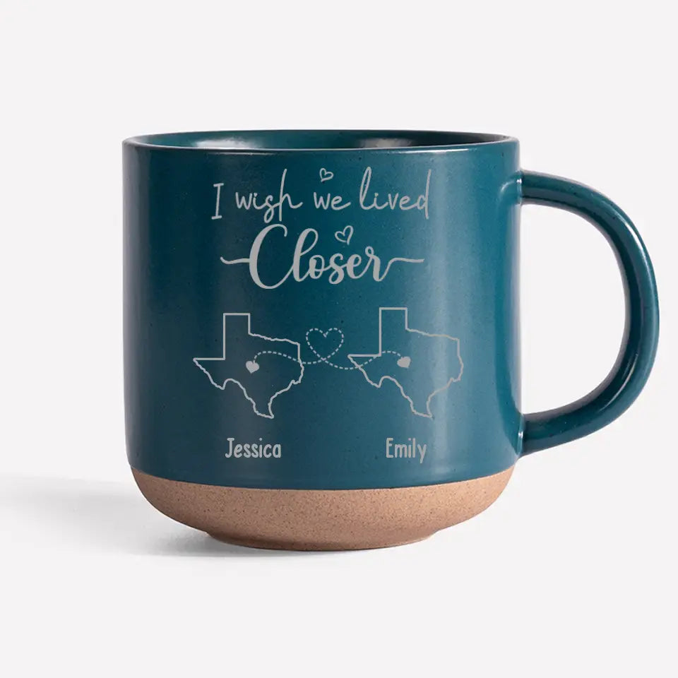 Personalized Custom Pottery Mug - I Wish We Lived Closer-CustomLove
