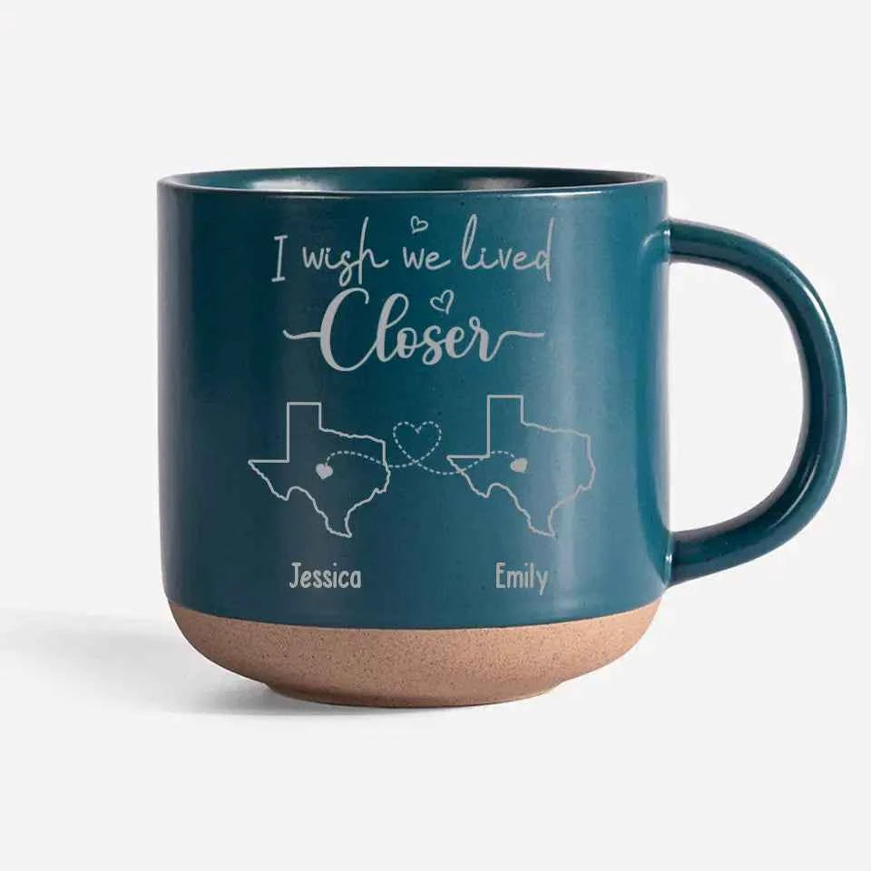 Personalized Custom Pottery Mug - I Wish We Lived Closer - CustomLove