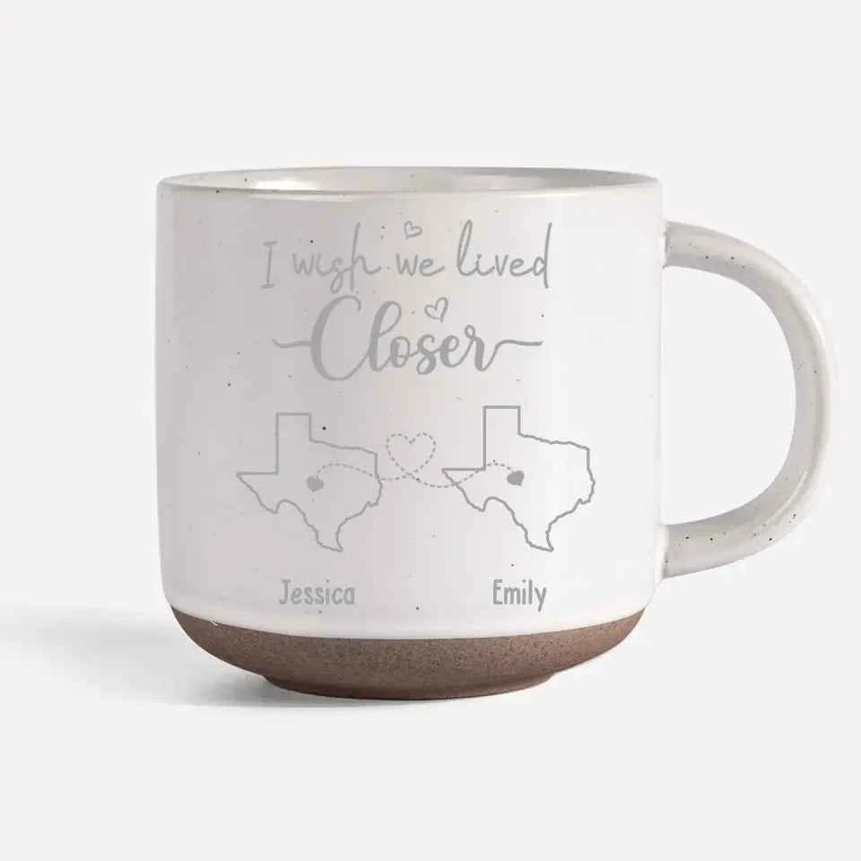 Personalized Custom Pottery Mug - I Wish We Lived Closer - CustomLove