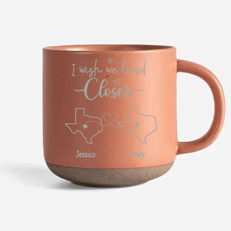 Personalized Custom Pottery Mug - I Wish We Lived Closer - CustomLove