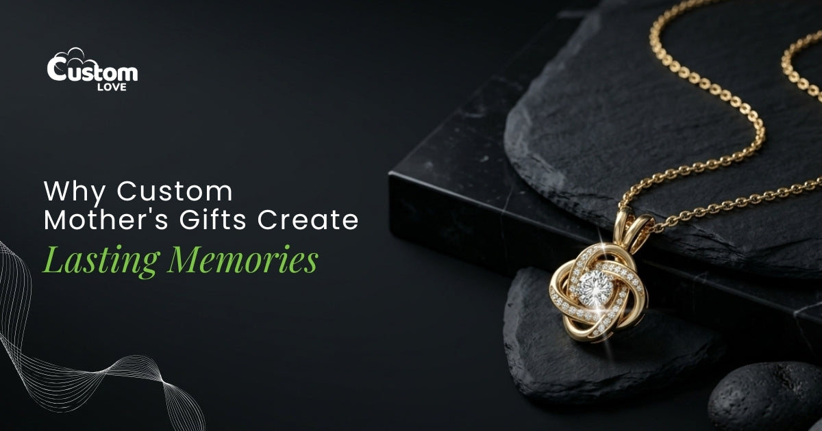 Why Custom Mother's Gifts Create Lasting Memories - CustomLove