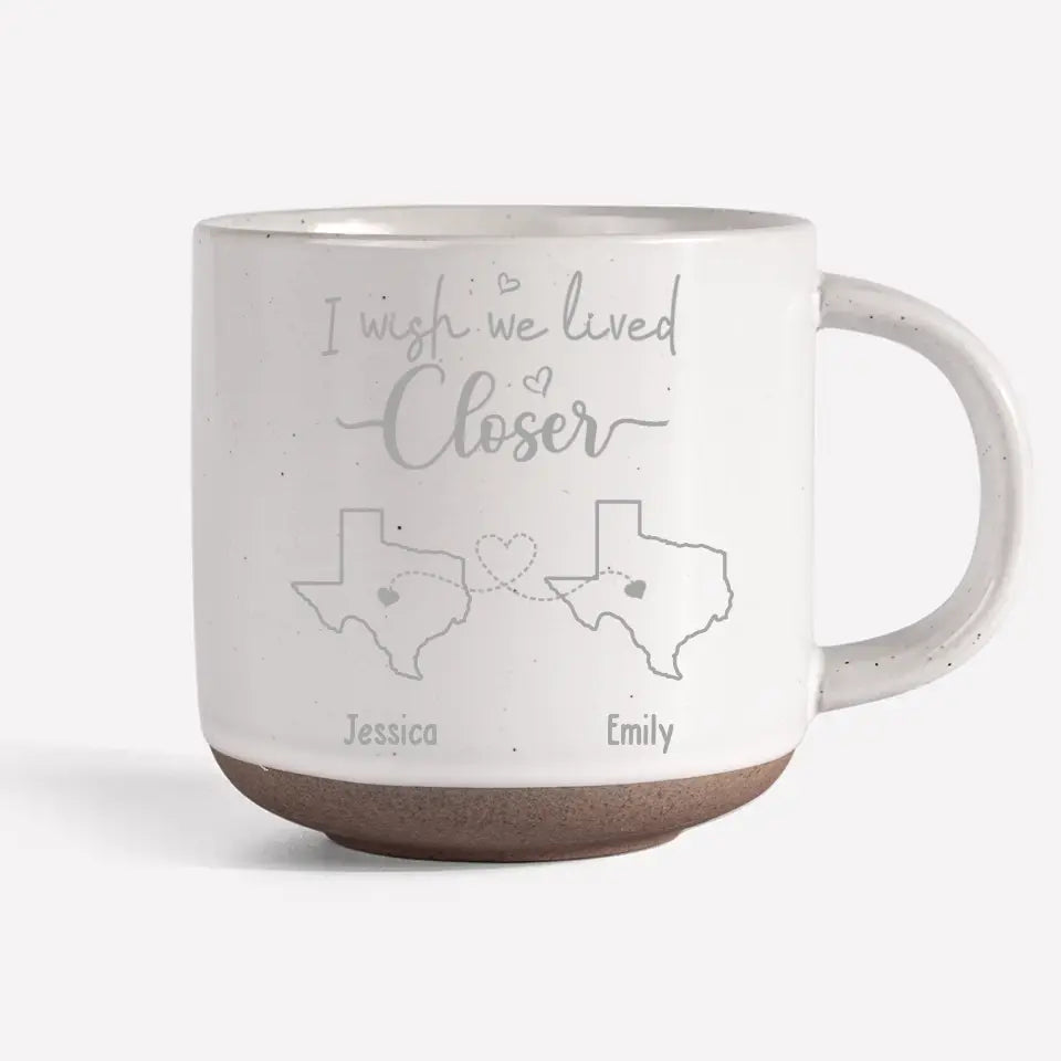 Personalized Custom Pottery Mug - I Wish We Lived Closer