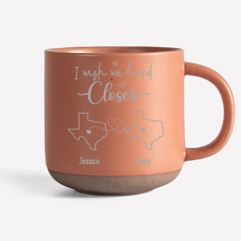 Personalized Custom Pottery Mug - I Wish We Lived Closer