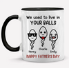 Family Personalized Mug - We Used To Live In Your Balls